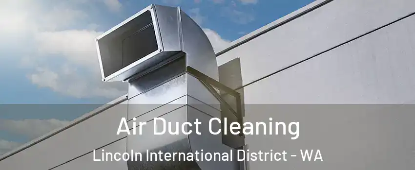 Air Duct Cleaning Lincoln International District - WA