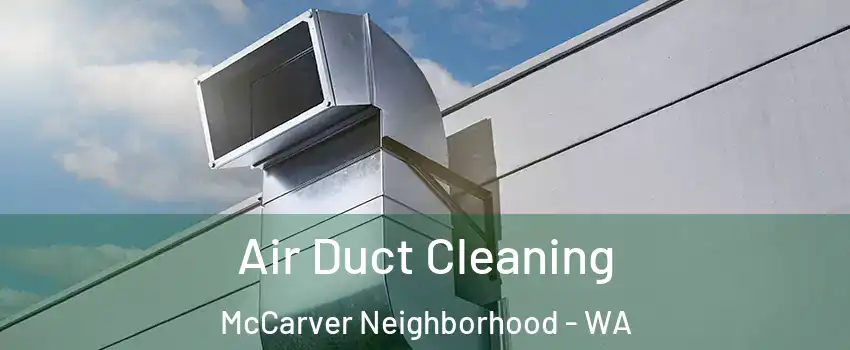 Air Duct Cleaning McCarver Neighborhood - WA