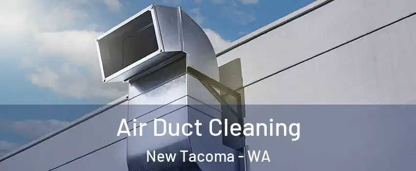 Air Duct Cleaning New Tacoma - WA