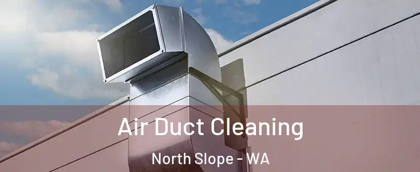 Air Duct Cleaning North Slope - WA