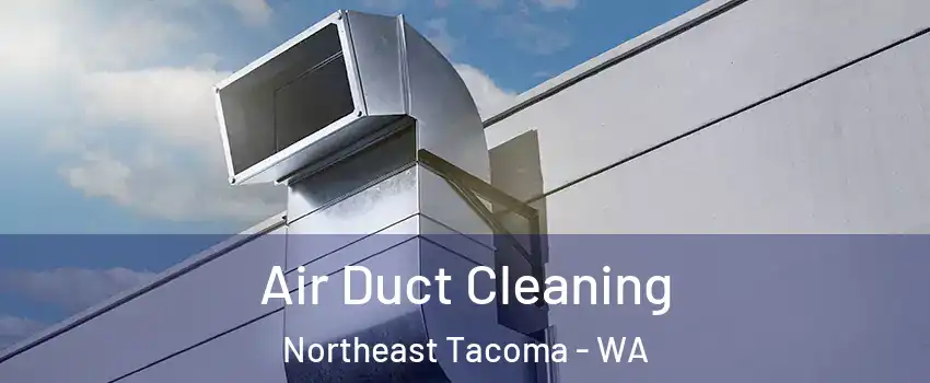 Air Duct Cleaning Northeast Tacoma - WA