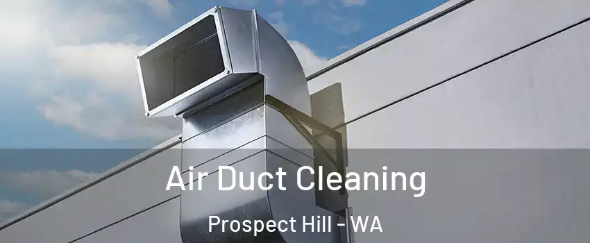 Air Duct Cleaning Prospect Hill - WA