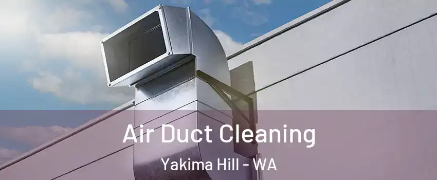 Air Duct Cleaning Yakima Hill - WA