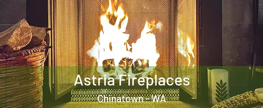 Astria Fireplaces Chinatown - WA