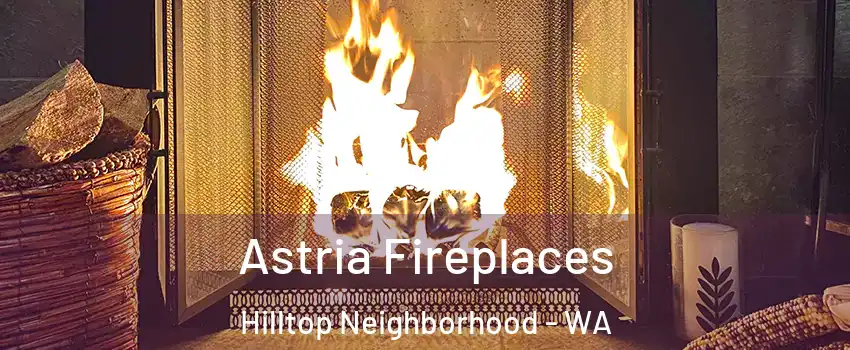 Astria Fireplaces Hilltop Neighborhood - WA