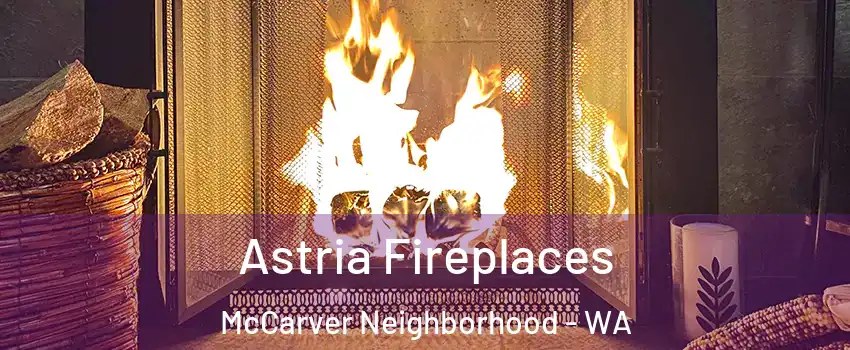 Astria Fireplaces McCarver Neighborhood - WA