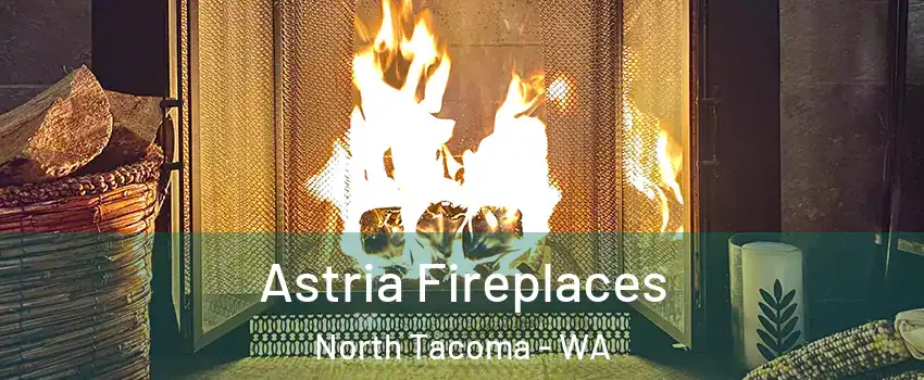 Astria Fireplaces North Tacoma - WA