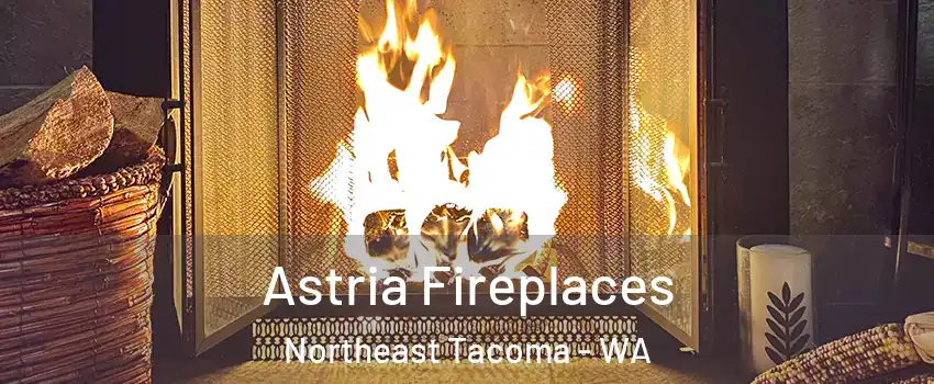 Astria Fireplaces Northeast Tacoma - WA