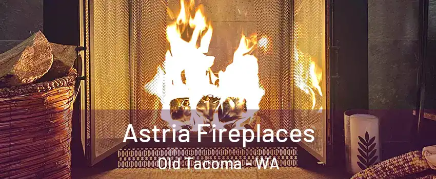 Astria Fireplaces Old Tacoma - WA