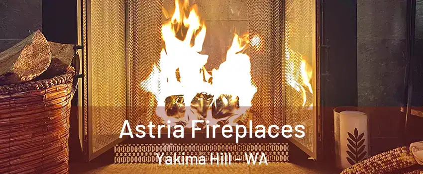 Astria Fireplaces Yakima Hill - WA