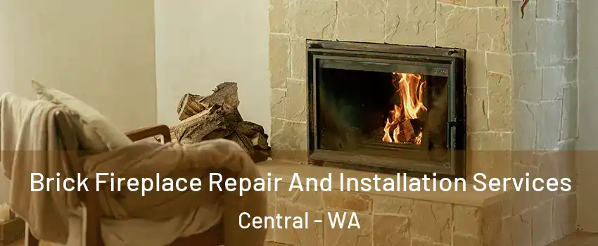 Brick Fireplace Repair And Installation Services Central - WA