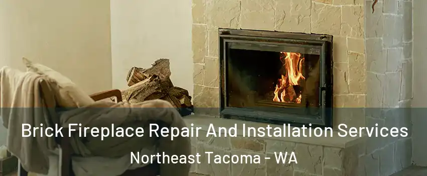 Brick Fireplace Repair And Installation Services Northeast Tacoma - WA