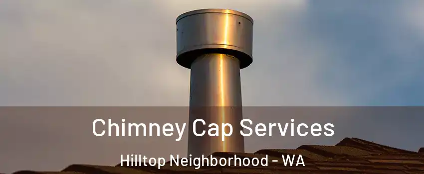 Chimney Cap Services Hilltop Neighborhood - WA