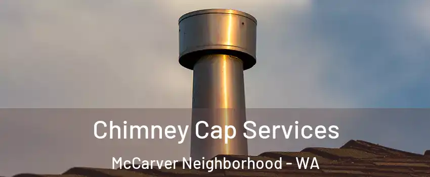 Chimney Cap Services McCarver Neighborhood - WA