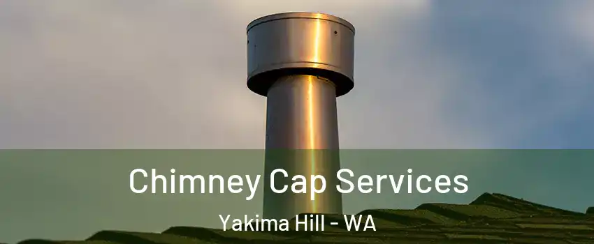 Chimney Cap Services Yakima Hill - WA