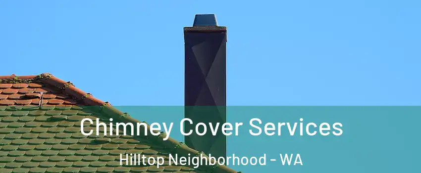 Chimney Cover Services Hilltop Neighborhood - WA