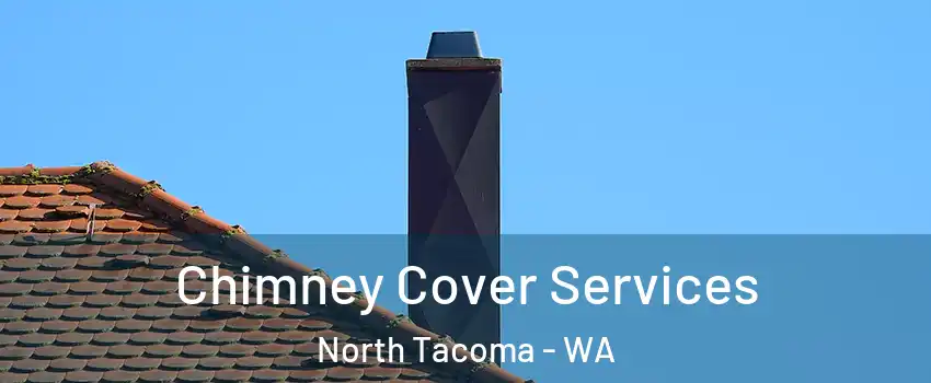 Chimney Cover Services North Tacoma - WA