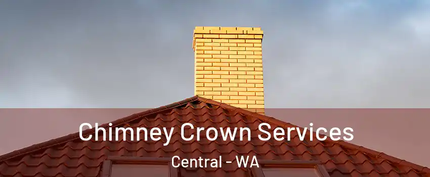 Chimney Crown Services Central - WA