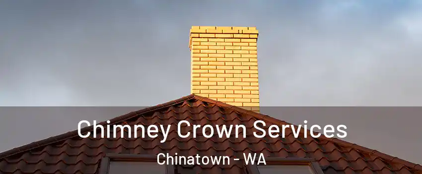 Chimney Crown Services Chinatown - WA