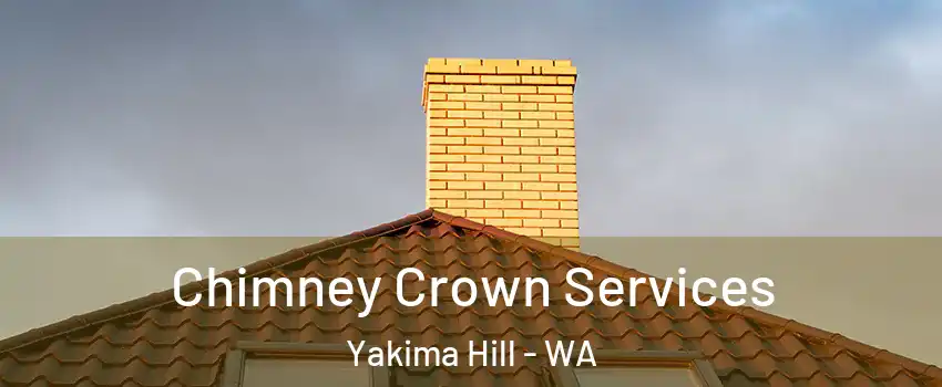 Chimney Crown Services Yakima Hill - WA