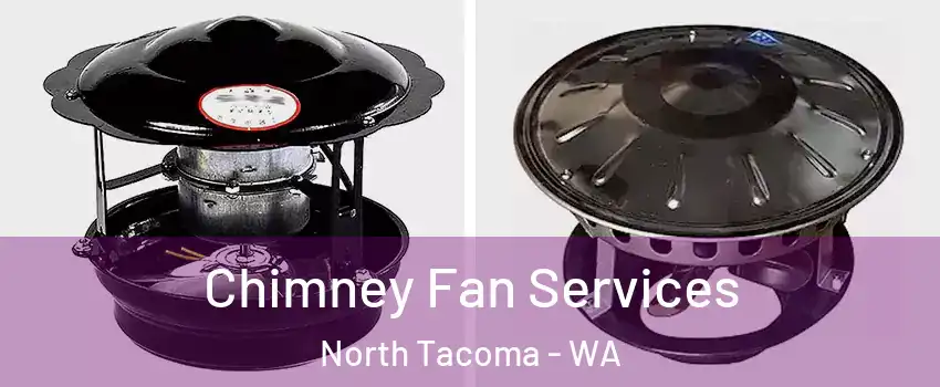 Chimney Fan Services North Tacoma - WA