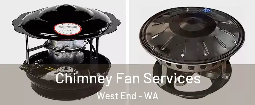 Chimney Fan Services West End - WA