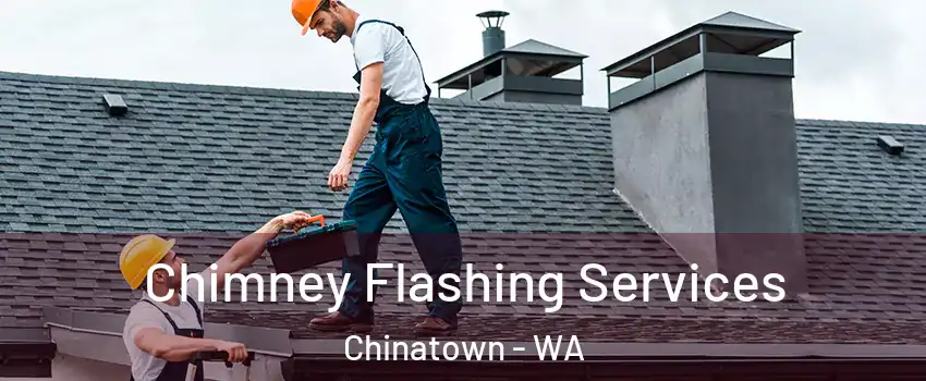 Chimney Flashing Services Chinatown - WA