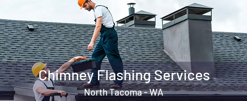 Chimney Flashing Services North Tacoma - WA