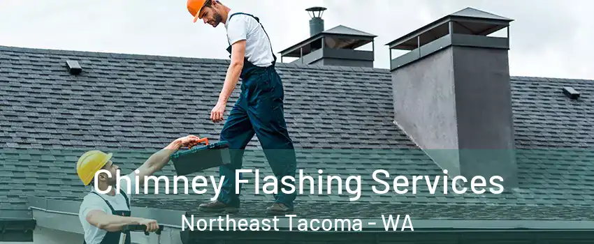 Chimney Flashing Services Northeast Tacoma - WA