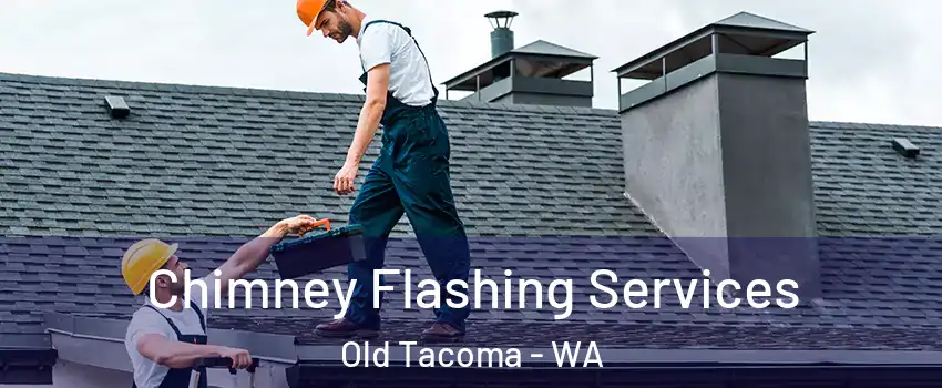 Chimney Flashing Services Old Tacoma - WA