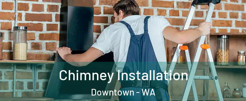 Chimney Installation Downtown - WA