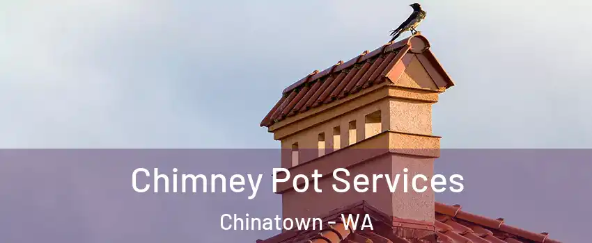 Chimney Pot Services Chinatown - WA