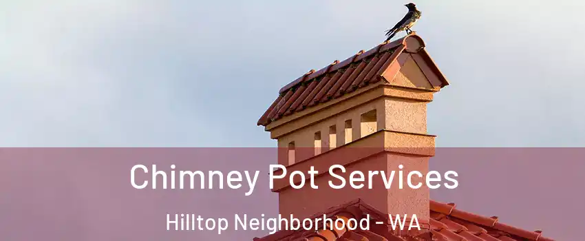 Chimney Pot Services Hilltop Neighborhood - WA