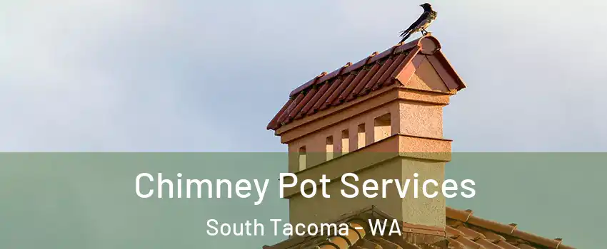 Chimney Pot Services South Tacoma - WA