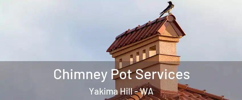 Chimney Pot Services Yakima Hill - WA