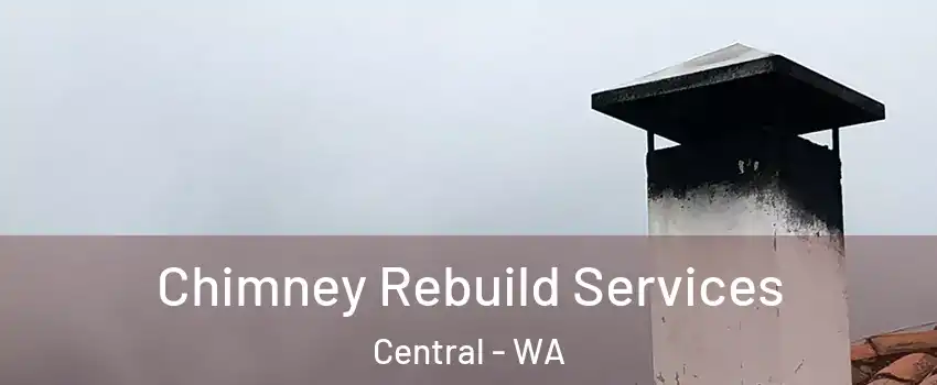 Chimney Rebuild Services Central - WA