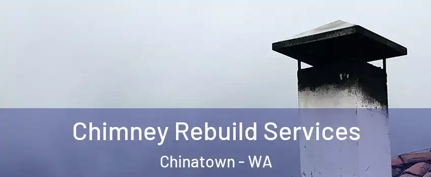 Chimney Rebuild Services Chinatown - WA