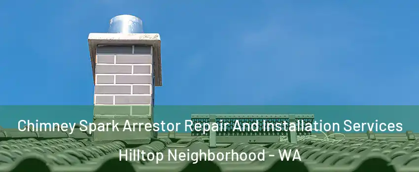 Chimney Spark Arrestor Repair And Installation Services Hilltop Neighborhood - WA