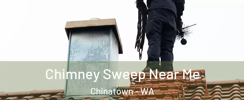 Chimney Sweep Near Me Chinatown - WA