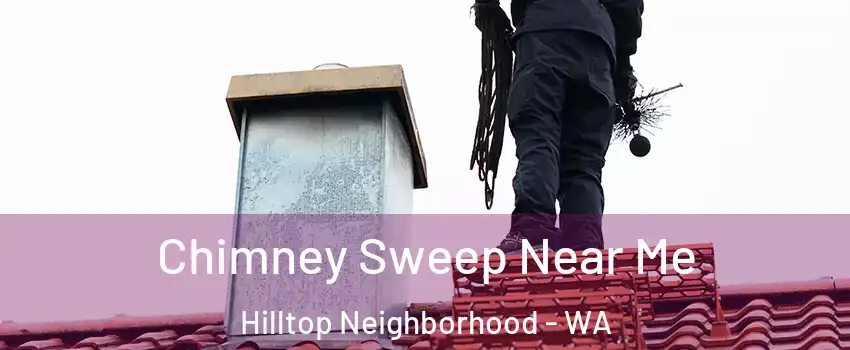 Chimney Sweep Near Me Hilltop Neighborhood - WA