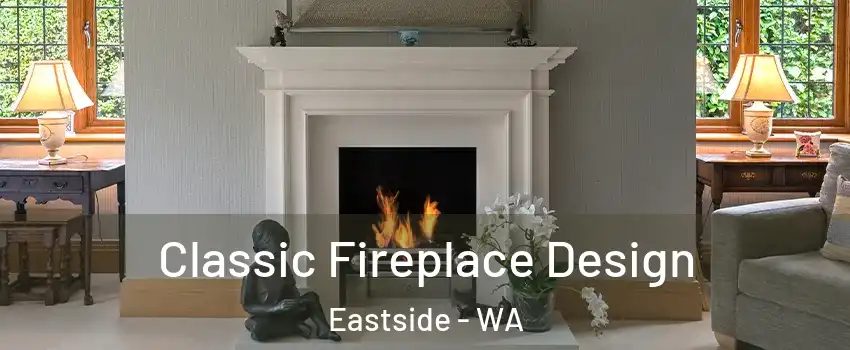 Classic Fireplace Design Eastside - WA