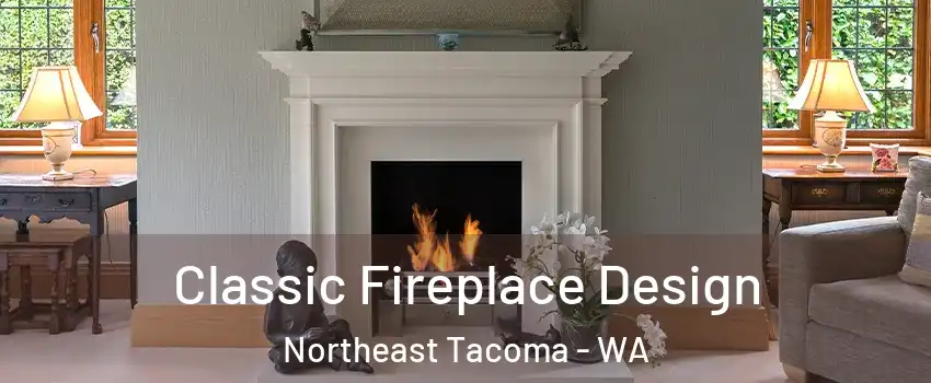 Classic Fireplace Design Northeast Tacoma - WA