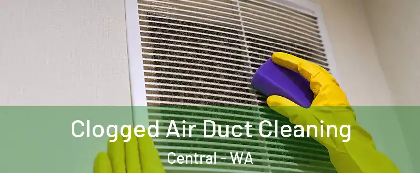 Clogged Air Duct Cleaning Central - WA