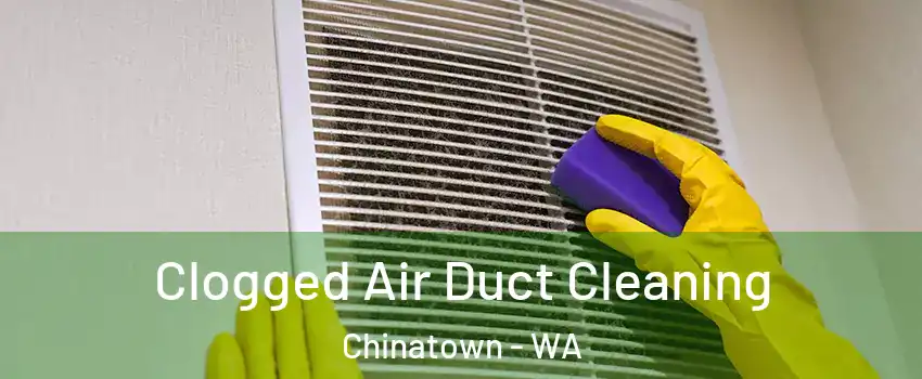 Clogged Air Duct Cleaning Chinatown - WA