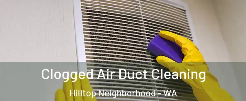 Clogged Air Duct Cleaning Hilltop Neighborhood - WA