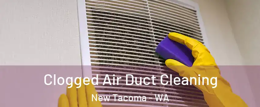 Clogged Air Duct Cleaning New Tacoma - WA