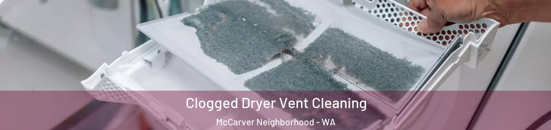 Clogged Dryer Vent Cleaning McCarver Neighborhood - WA