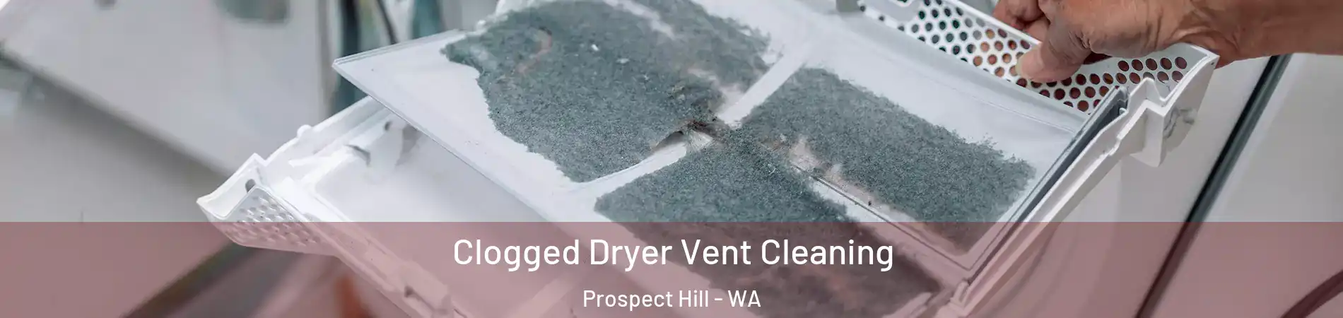 Clogged Dryer Vent Cleaning Prospect Hill - WA