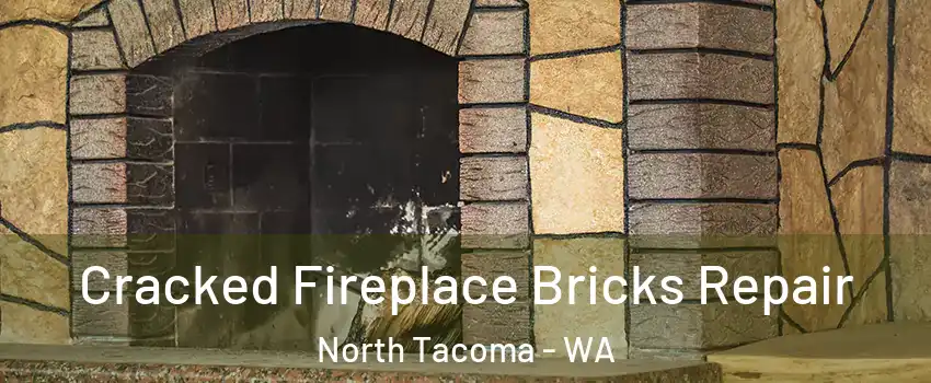 Cracked Fireplace Bricks Repair North Tacoma - WA