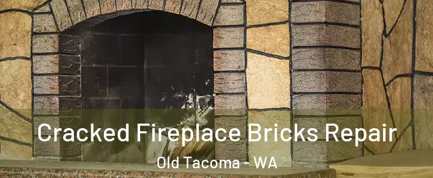 Cracked Fireplace Bricks Repair Old Tacoma - WA